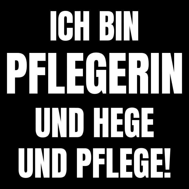 Ich bin Pflegerin und Hege und Pflege.
