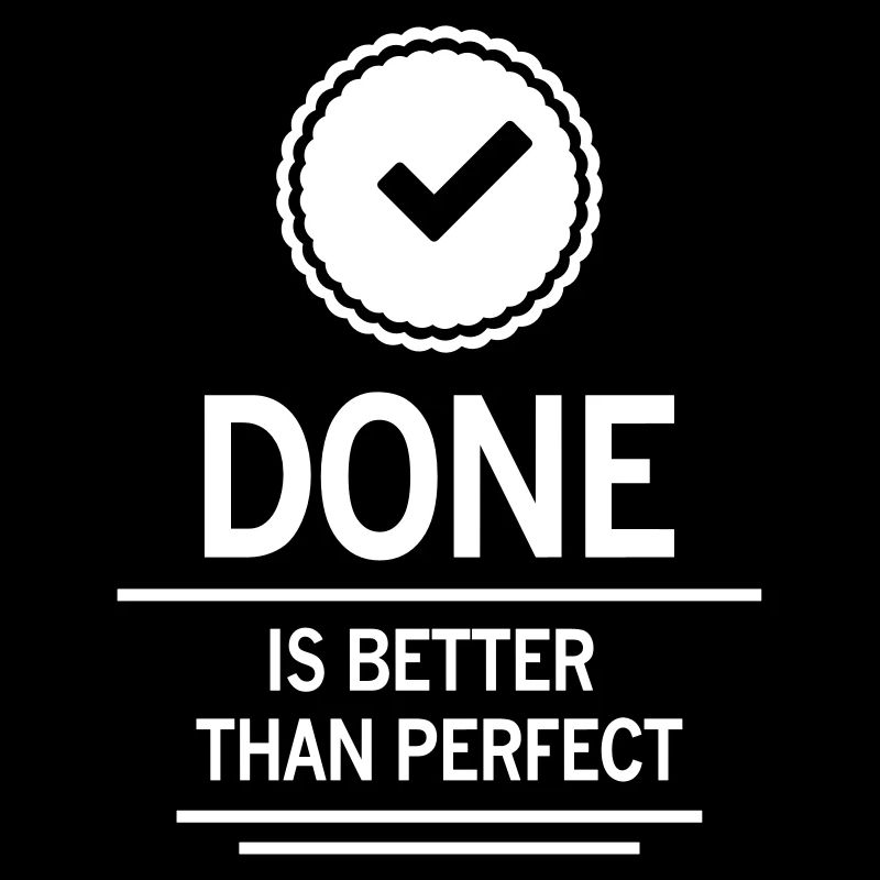 done is better than perfect erledigt