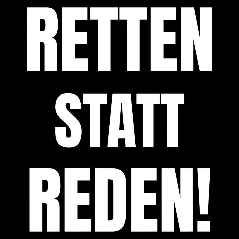 Retten statt Reden!
