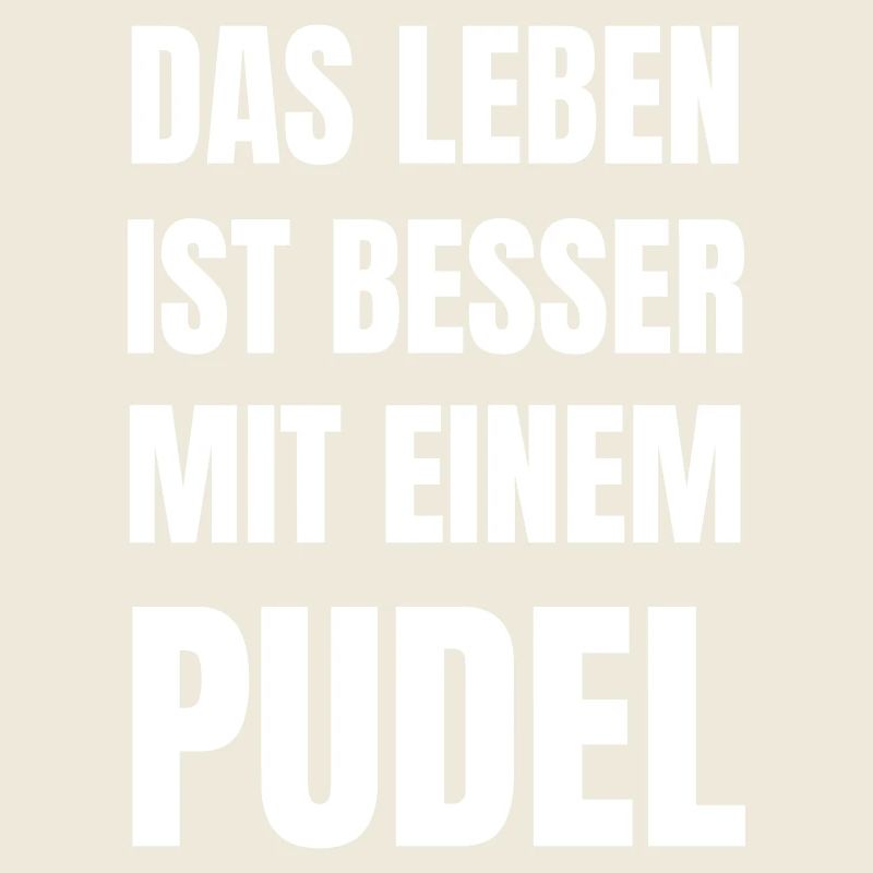 Das Leben ist besser mit einem Pudel.