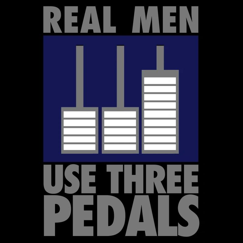 Real men use three pedals