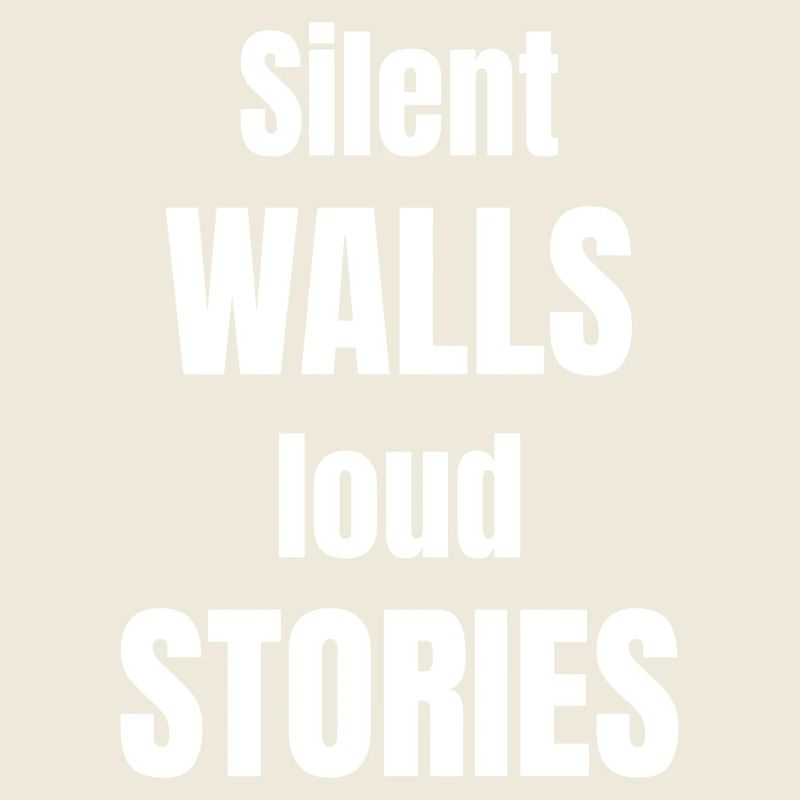 Silent walls loud stories
