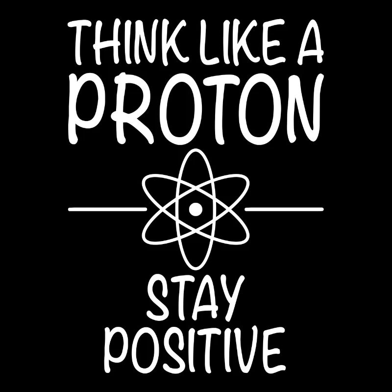 PENSER COMME UN PROTON - Restez positif