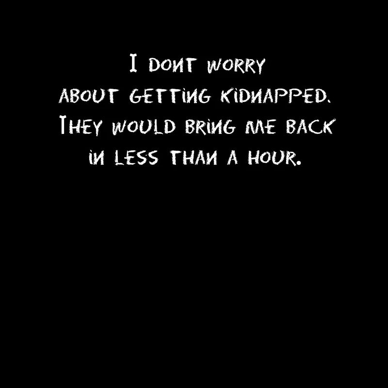 Funny: I do not worry about getting kidnapped