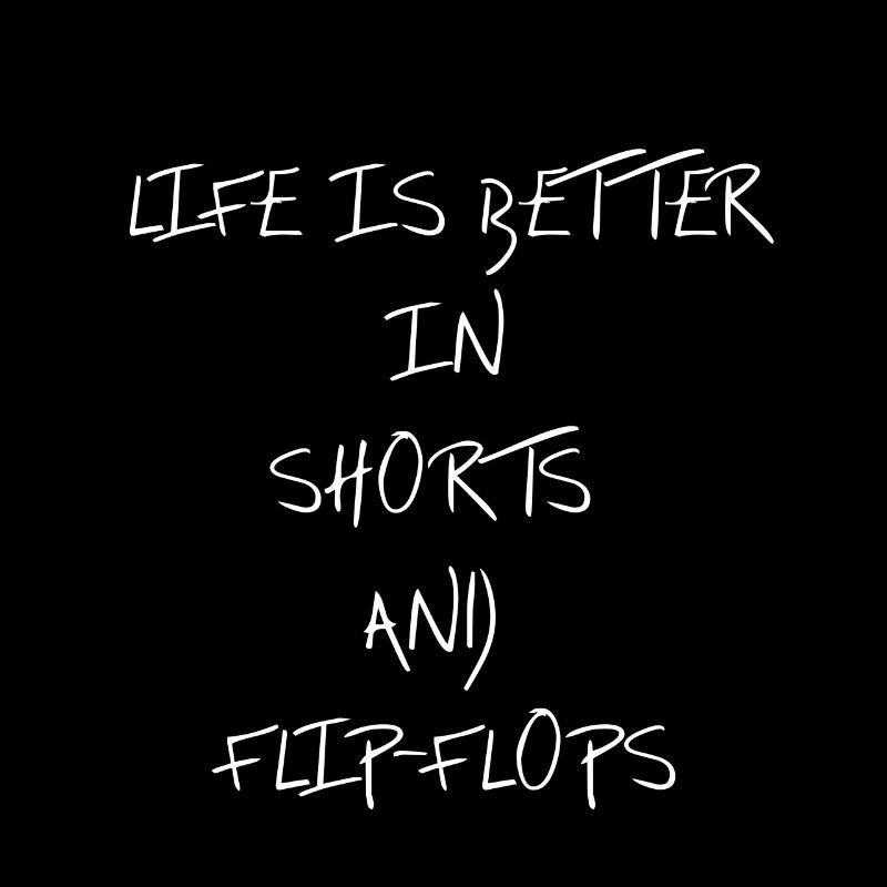Life is better in shorts and flip flops