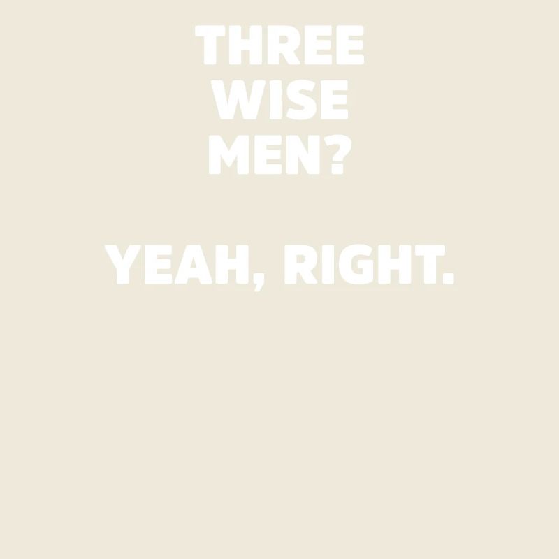 Three Wise Men? Yeah Right Sarcastic Christmas