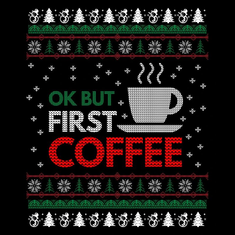 Ok But First Coffee, Ugly Christmas Sweater Gift
