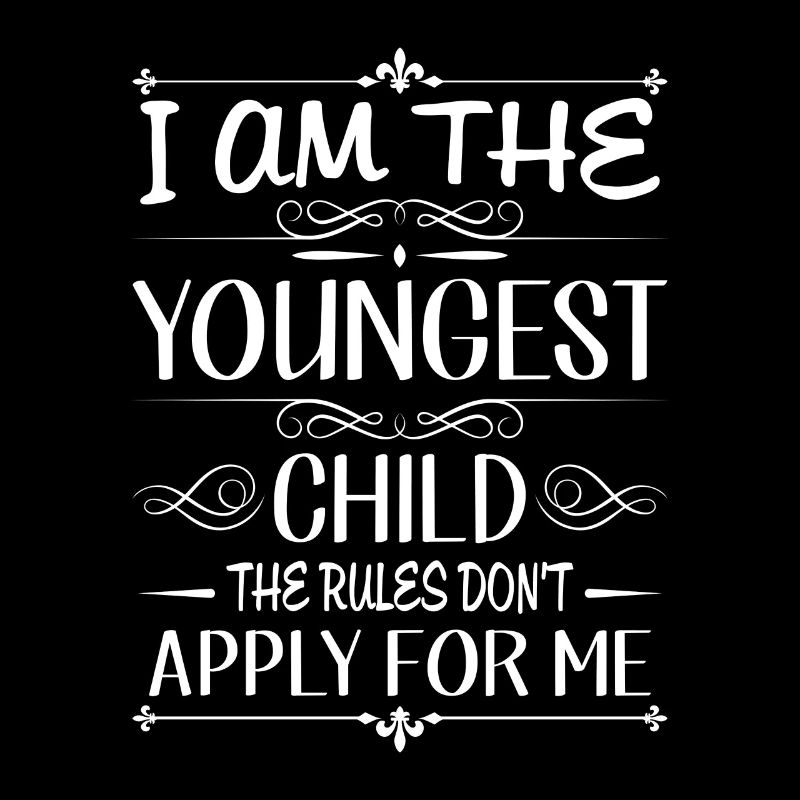 I am the youngest child rules don't apply for me