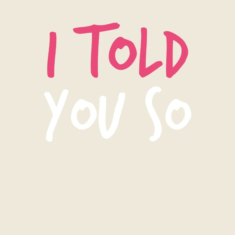 Ich habe es dir gesagt