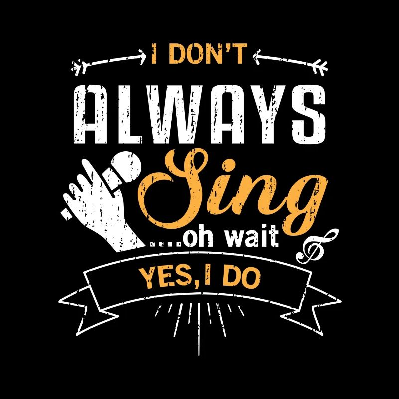 I don't always sing oh wait yes i do - music lovin