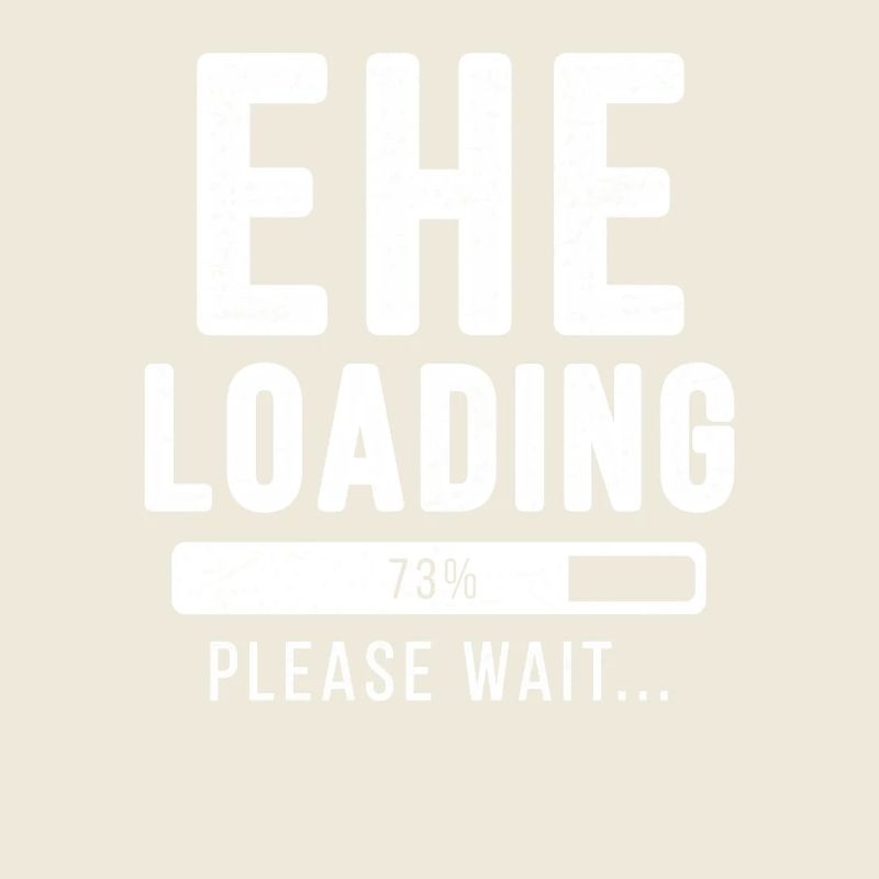 Ehe loading... please wait! | Ehe Shirt