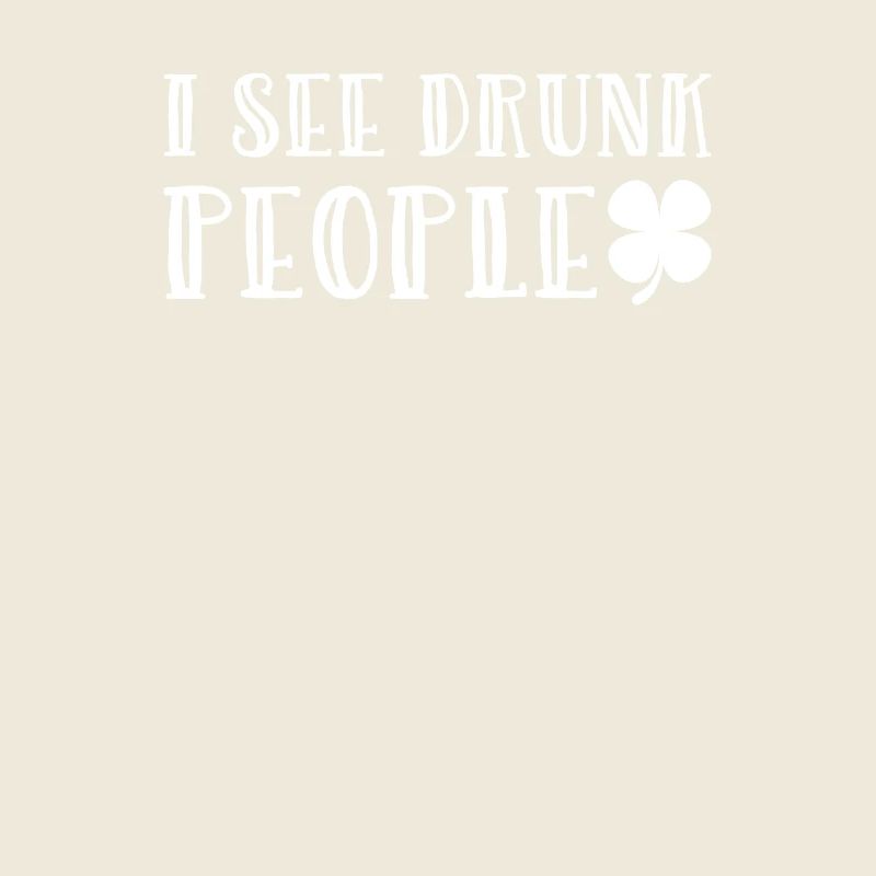 I See Drunk People Shamrock Irish St. Patricks Day