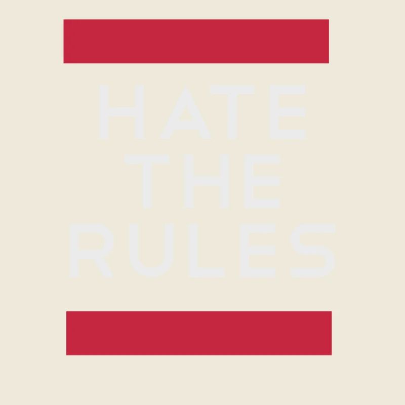 Hate the rules - disobey rules