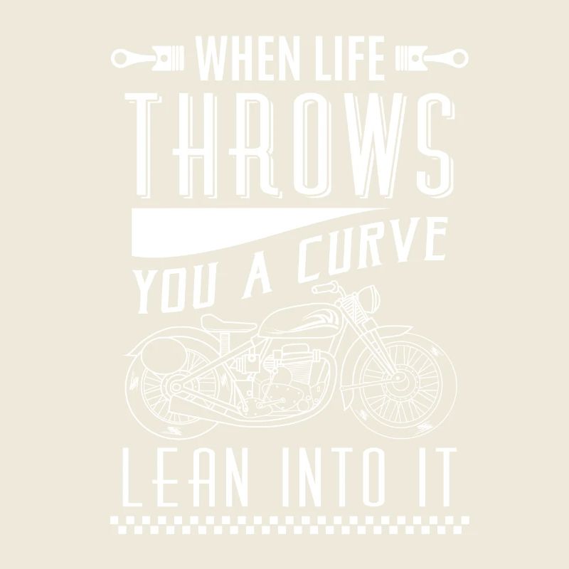 When life throws you a curve lean into it - biker