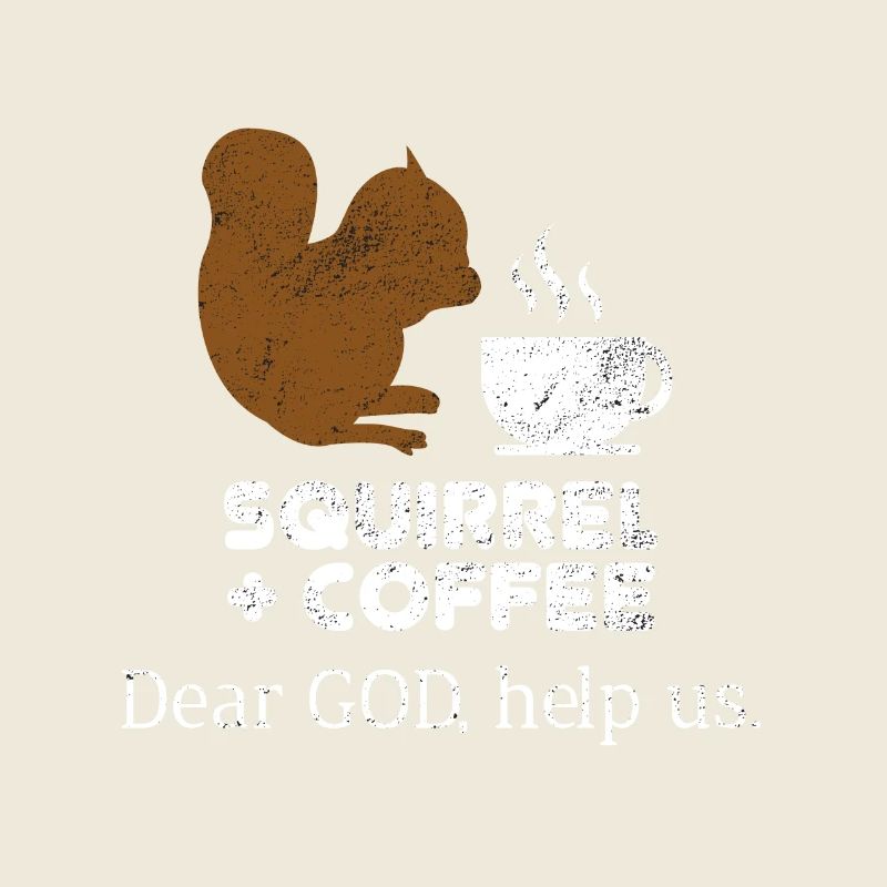 Squirrels Plus Coffee Dear God Help Us Chipmunks