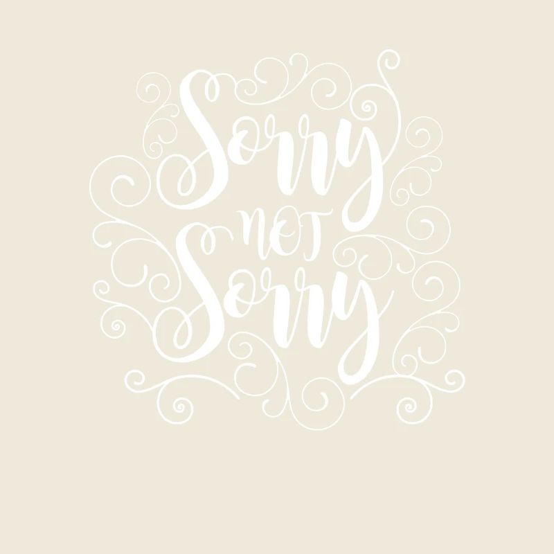 Sorry not Sorry - Gift - Shirt