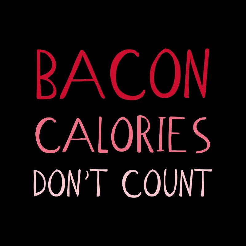 Les calories de bacon ne comptent pas - Calories drôles