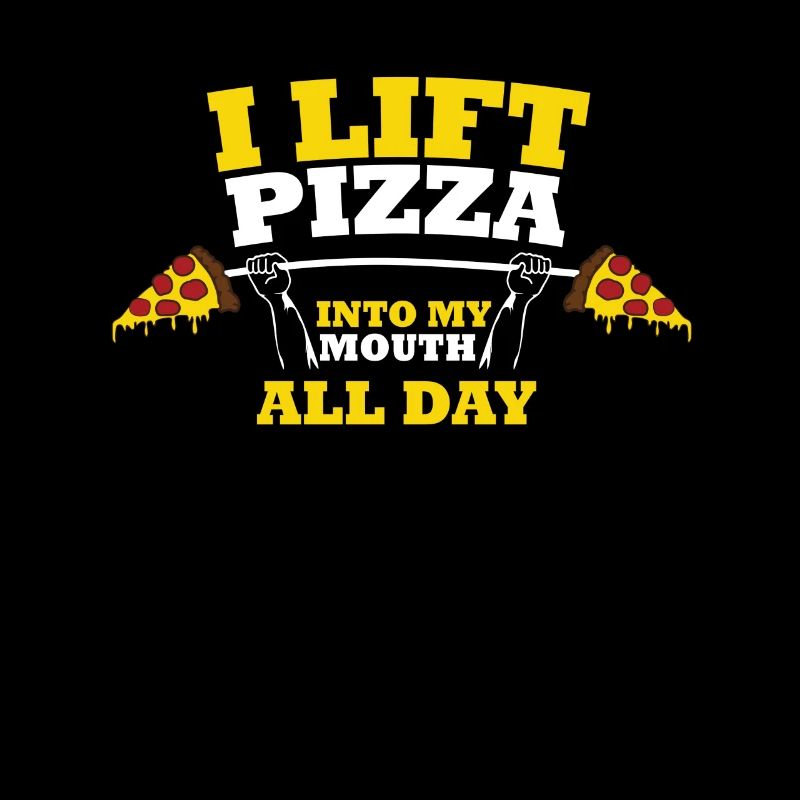 I Lift Pizza All Day