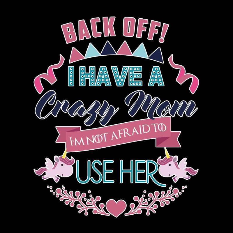 I Have a Crazy Mom I'm Not Afraid to Use Her Funny