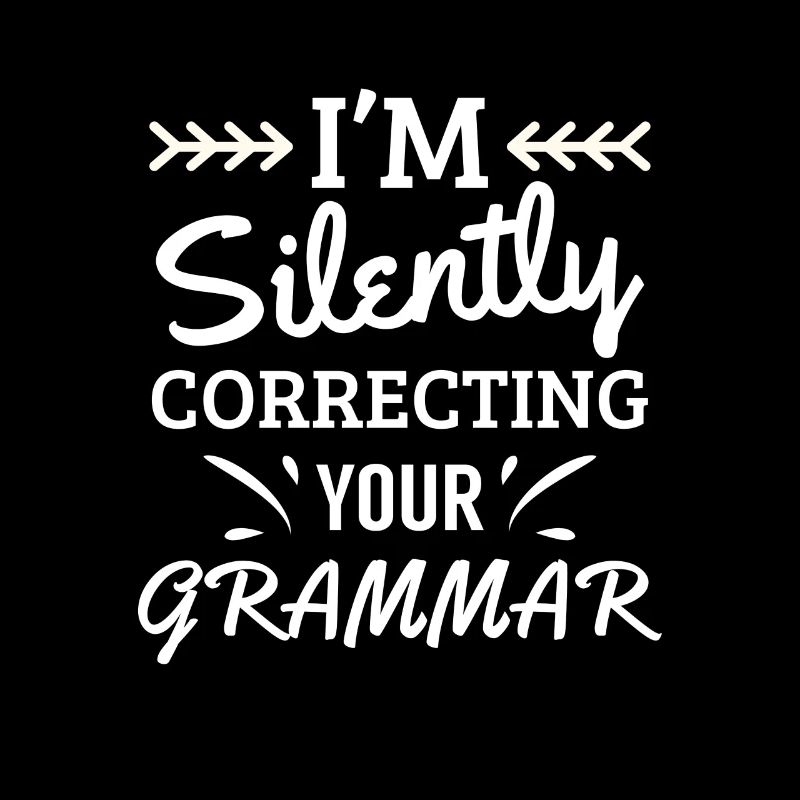 I'm silently correcting your Grammar - teacher
