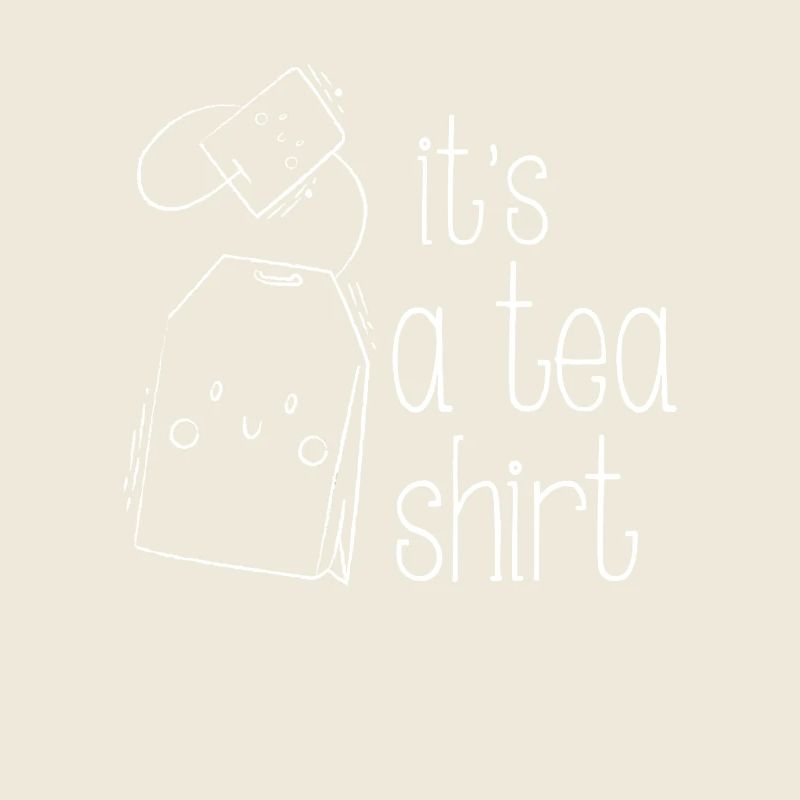 It's a Tea Shirt - fun drinking design