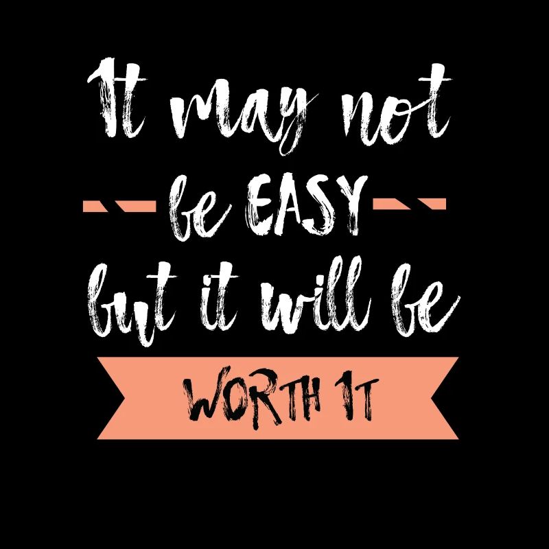 It may not be easy but it will be worth it T-Shirt