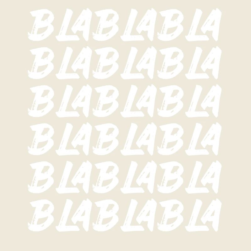 Bla Bla Bla Bla Bla Les discussions stupides Labern