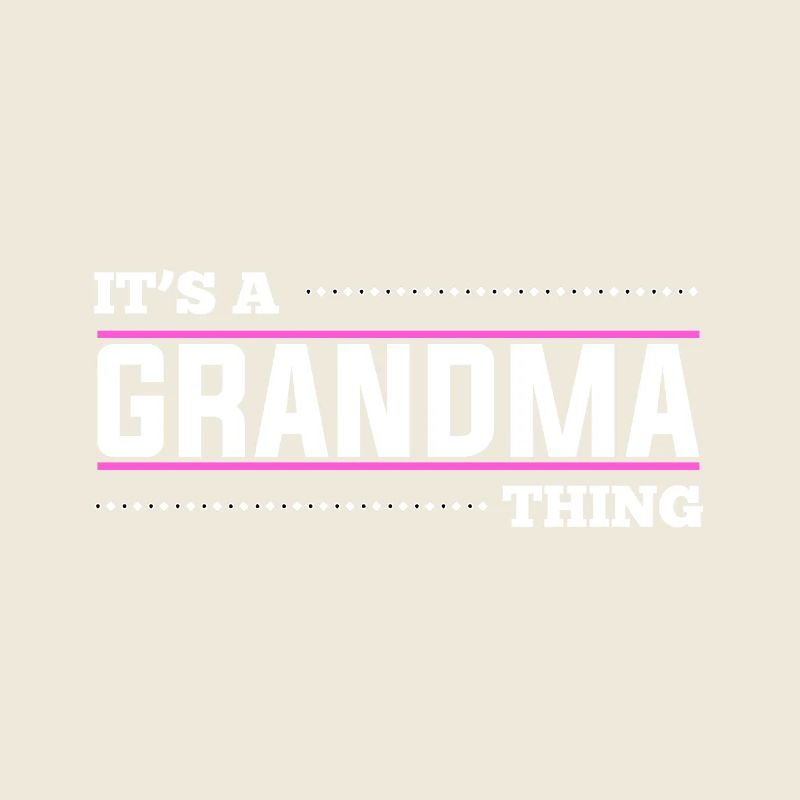 It’s a grandma thing