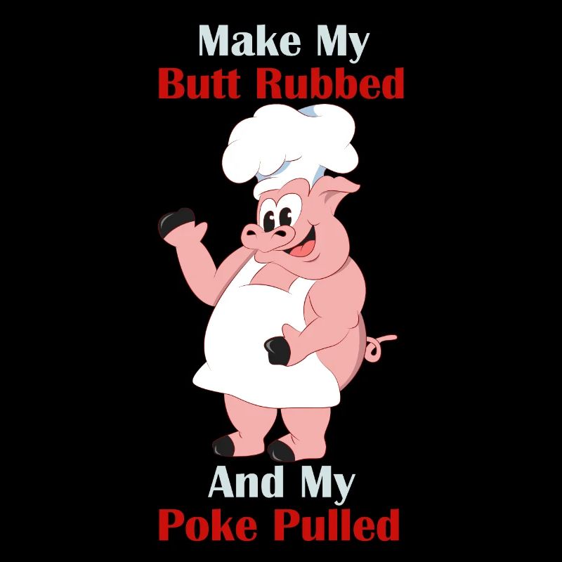 Make My Butt Rubbed And My Poke Pulled Griller