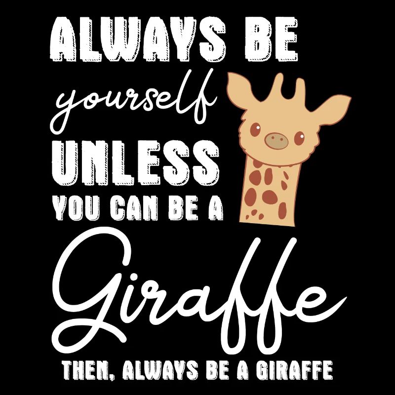 Giraffe - Giraffes - Giraffe fan - Be Yourself