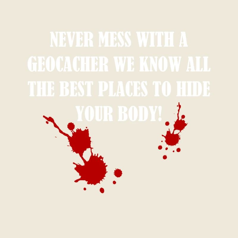 Never mess with a Geocacher