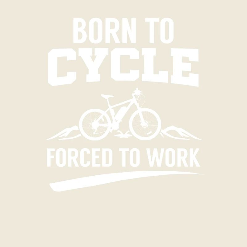 Born To Cycle Forced To Work