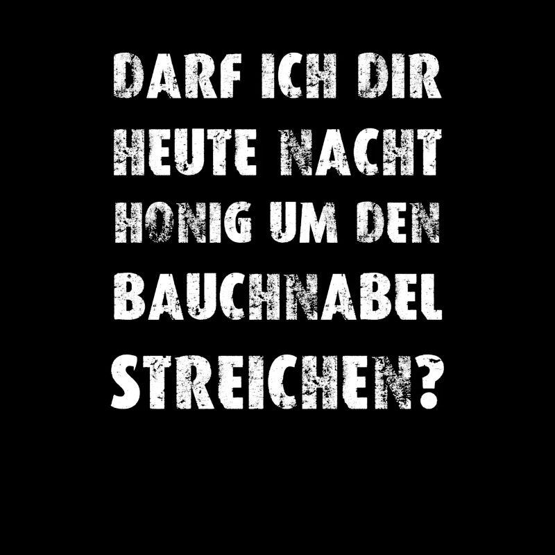 Darf ich dir heute Nacht Honig um den Bauchnabel s