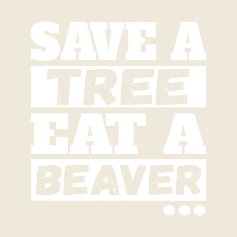 Save Tree Eat A Beaver