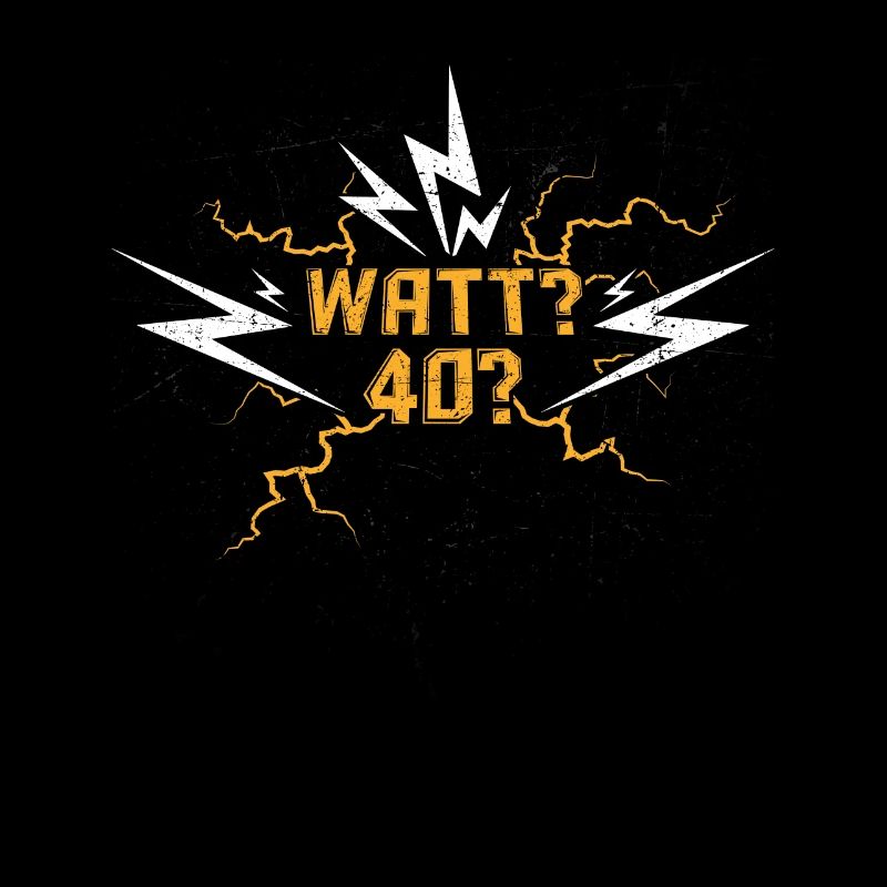 Elektriker 40. Geburtstag Watt? 40?