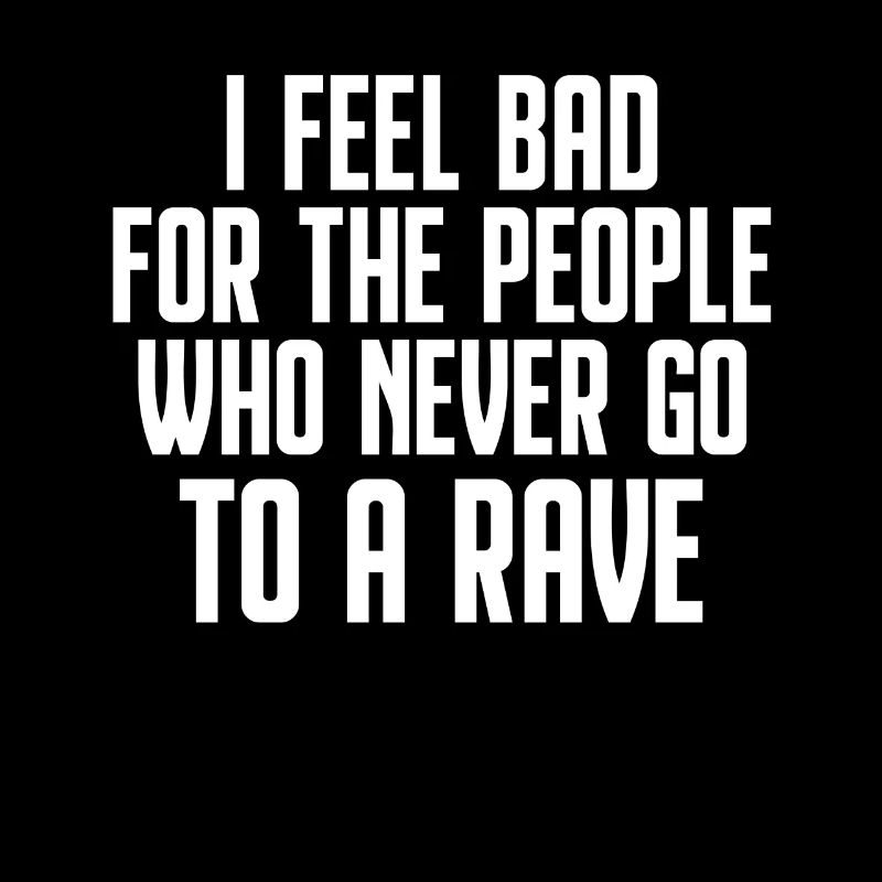 Rave mentality: Never go to the party