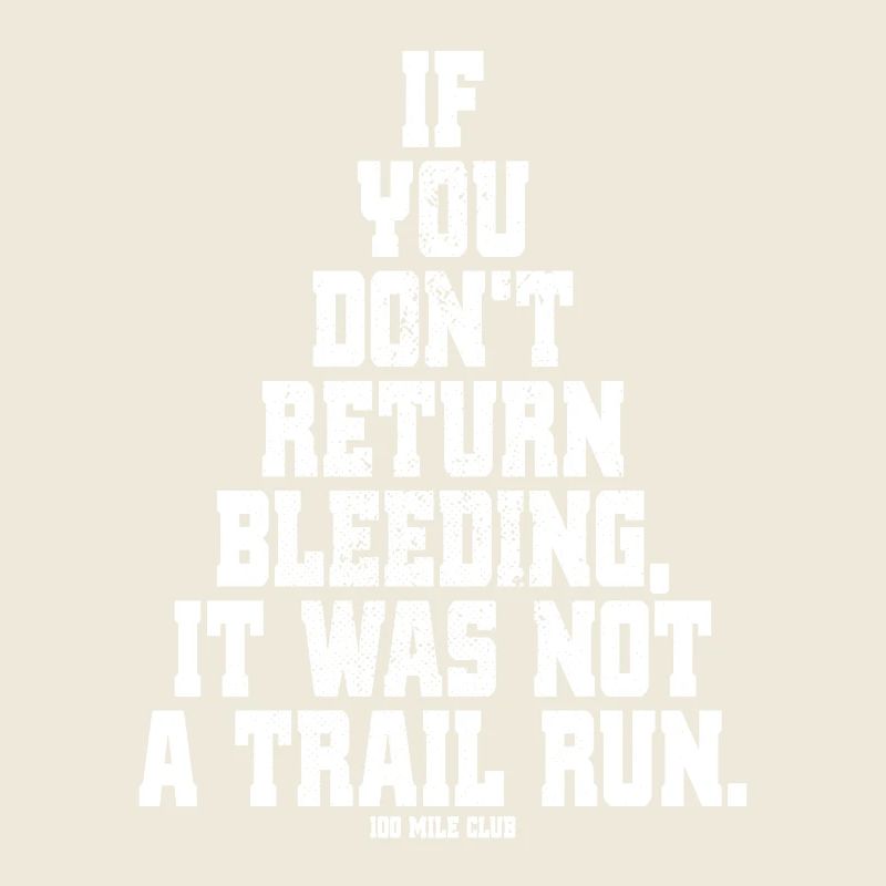 If You Dont Return Bleeding It Was Not A Trail Run