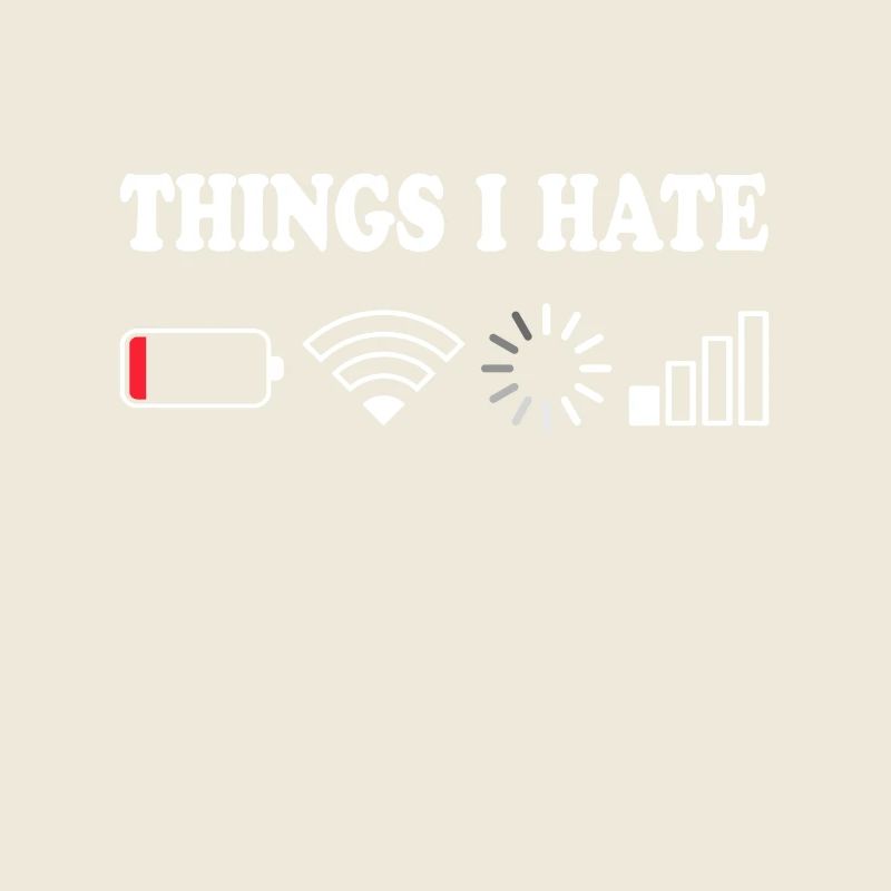 Things I Hate No Reception Battery Empty Things Hate