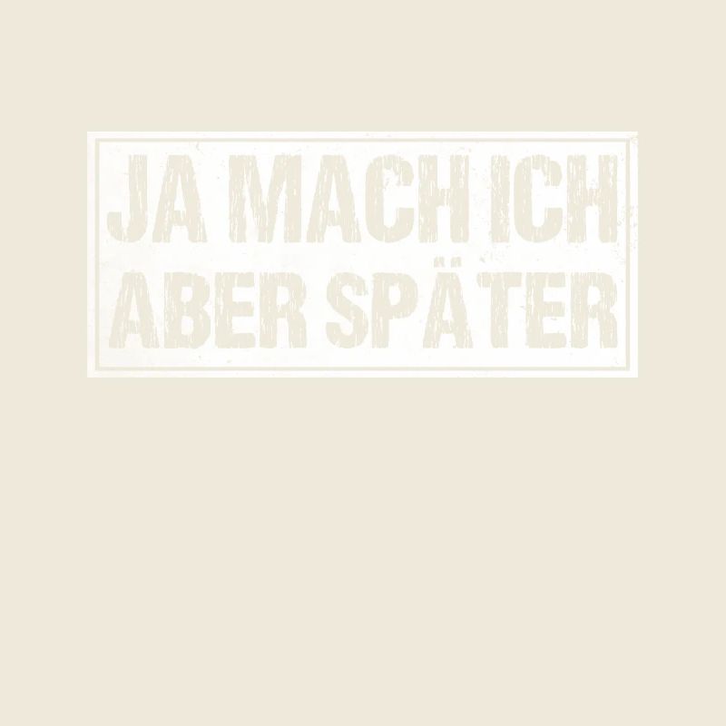 Ja mach ich aber später