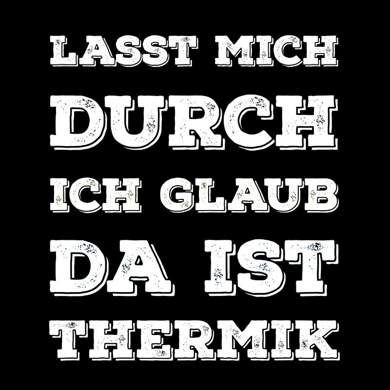 "Lasst Mich Durch Ich Glaub Da Ist Thermik" Spruch