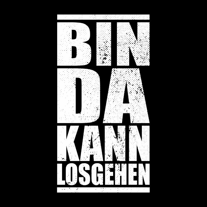Bin Da Kann Losgehen Spruch Party Fun Spaß JGA