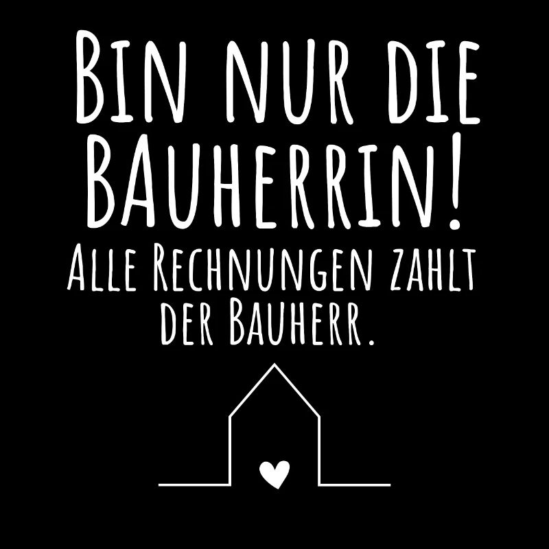 Bin nur die Bauherrin Lustiger Spruch Baustelle