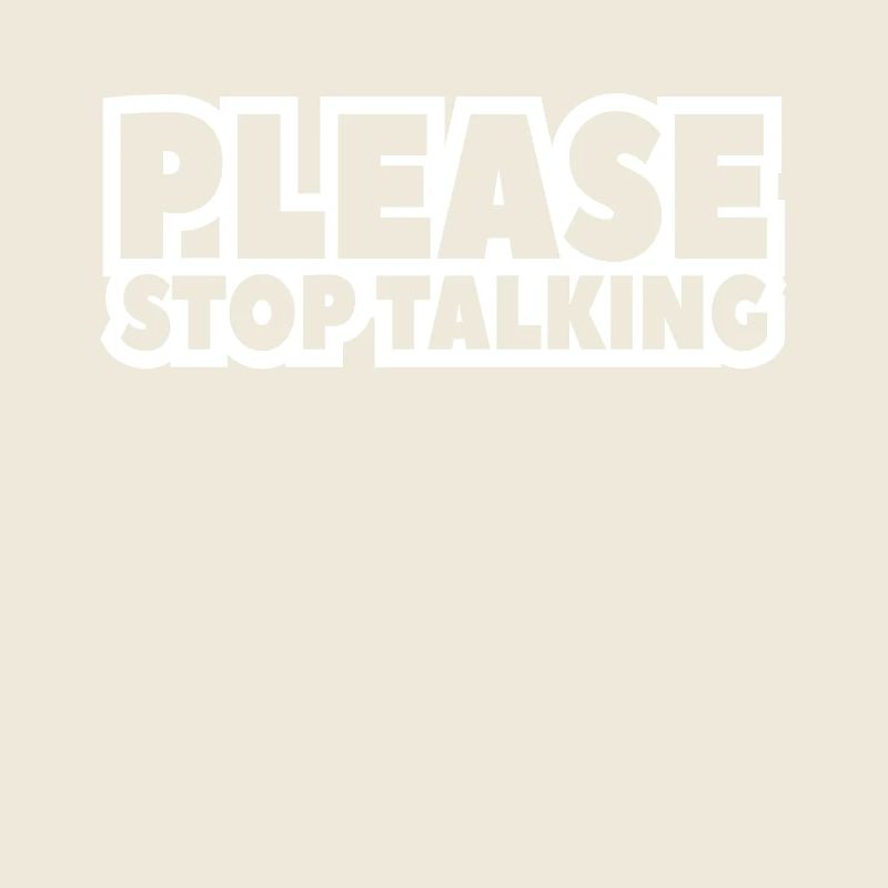 please stop talking