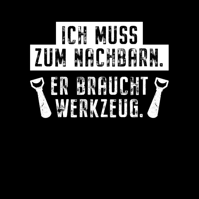 Ich Muss Zum Nachbarn Er Braucht Werkzeug Bier