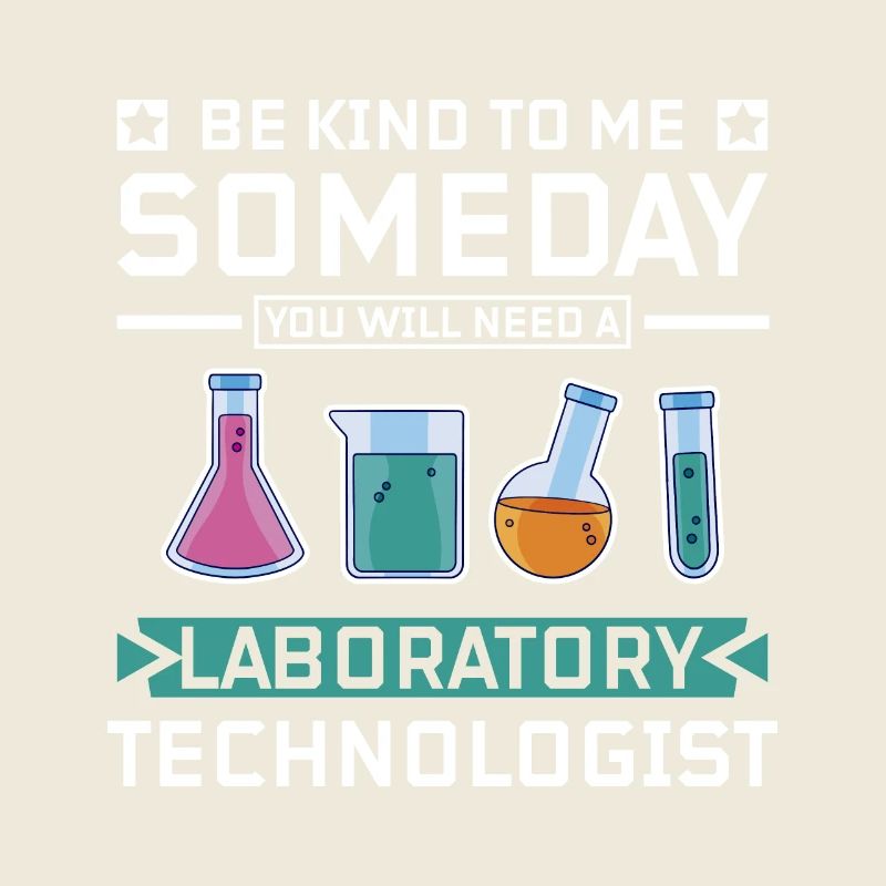Be kind you will need a laboratory technologist