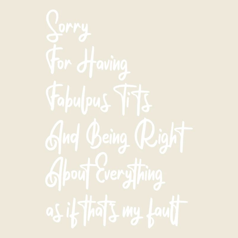 Sorry I'm fabulous