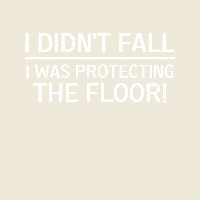 Didn't fall I was protecting the floor
