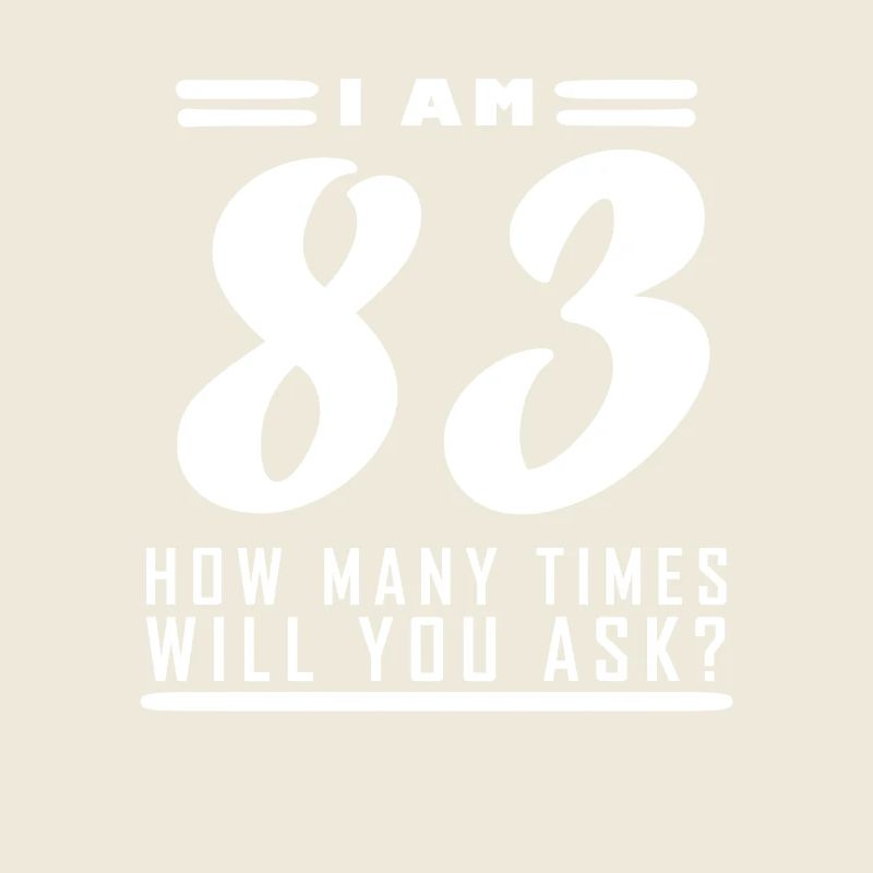 I am 83 – 83rd birthday gift