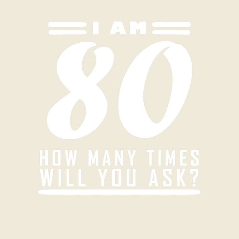 I am 80 - 80 birthday gift
