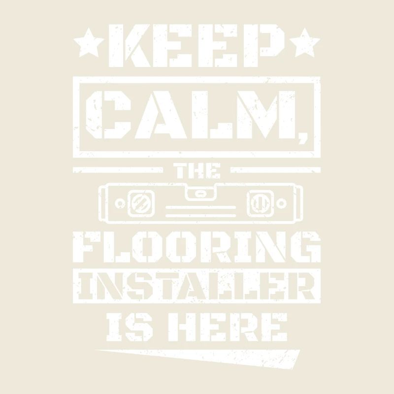 Keep calm the flooring installer is here